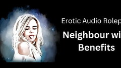 Erotic Audio Roleplay: Neighbour with Benefits (English Accent and All Around Dirty Girl) Thumb